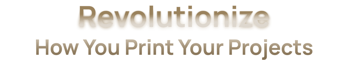 Revolutionize How You Print Your Projects